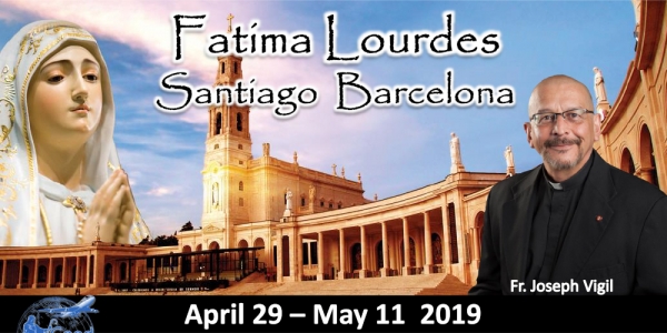 13 Day Tour to Fatima, Lourdes, Santiago, and Barcelona April 29 -May 11 2019 - Fr. Joseph Vigil