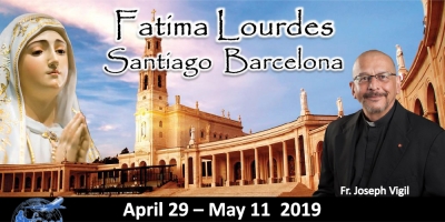13 Day Tour to Fatima, Lourdes, Santiago, and Barcelona April 29 -May 11 2019 - Fr. Joseph Vigil